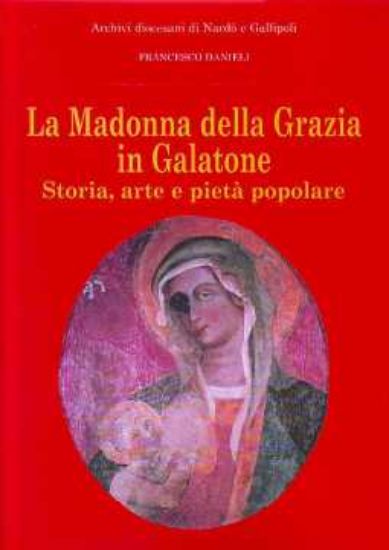 Immagine di MADONNA DELLA GRAZIA IN GALATONE (LA) STORIA ARTE E PIETÀ POPOLARE